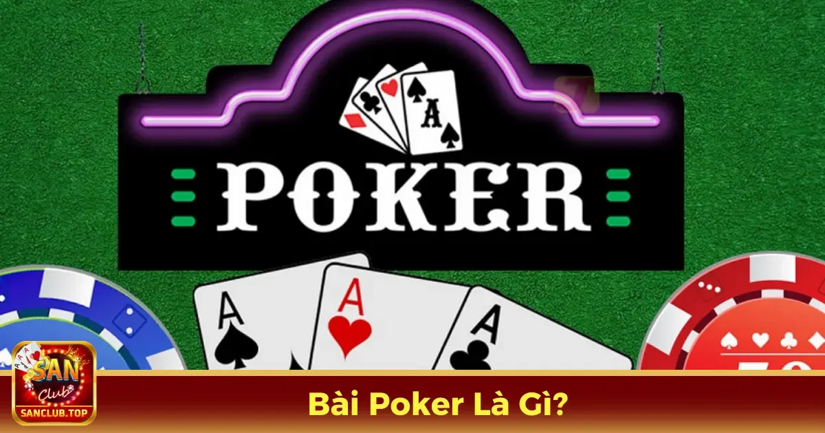 Tìm Hiểu Về Bài Poker Là Gì?Tìm Hiểu Về Bài Poker Là Gì?