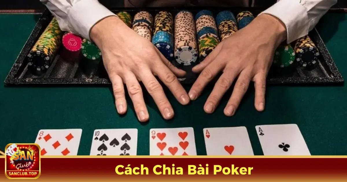Quy Tắc Chia Bài Poker Cơ Bản