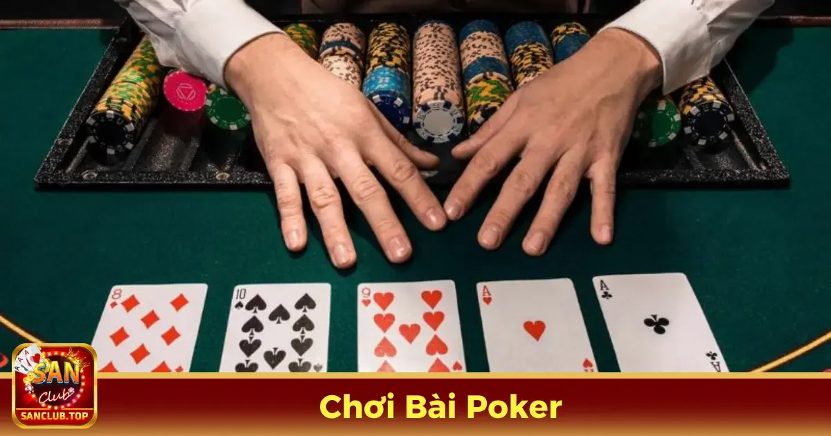 Làm Thế Nào Để Chơi Bài Poker Hiệu Quả?