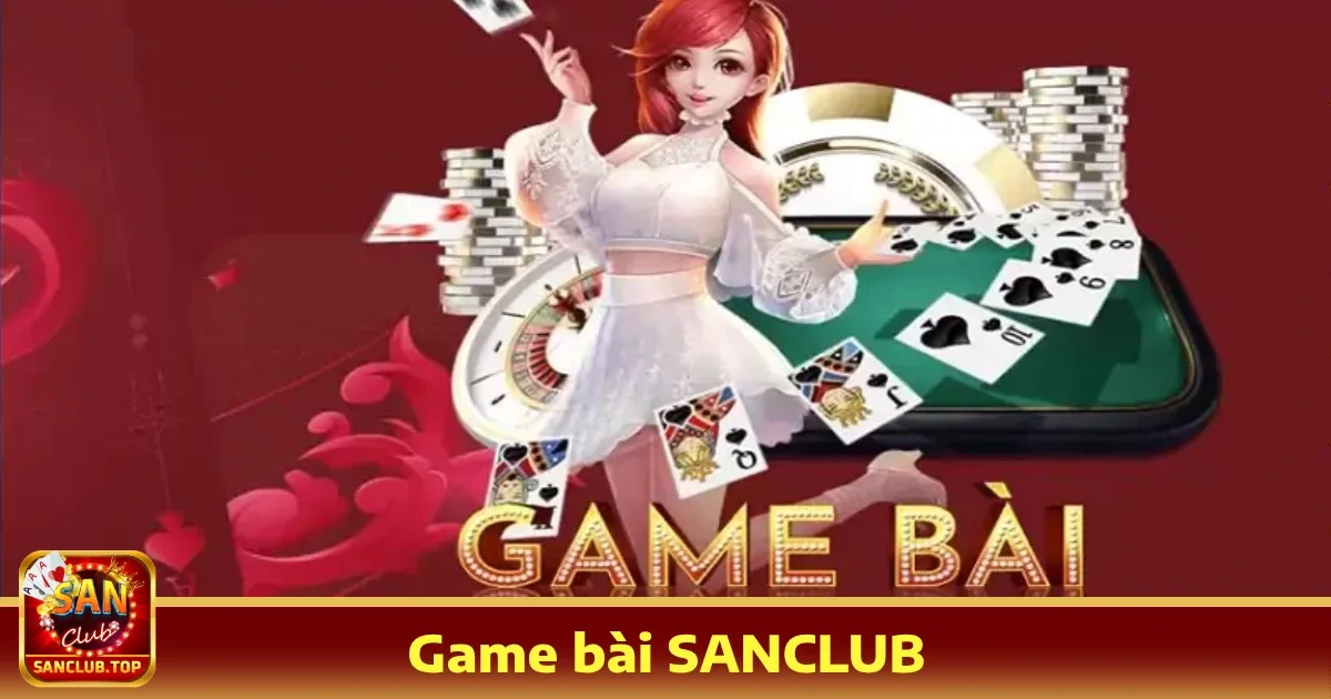 Game bài sanclub 5 Hướng dẫn tham gia Game bài SANCLUB