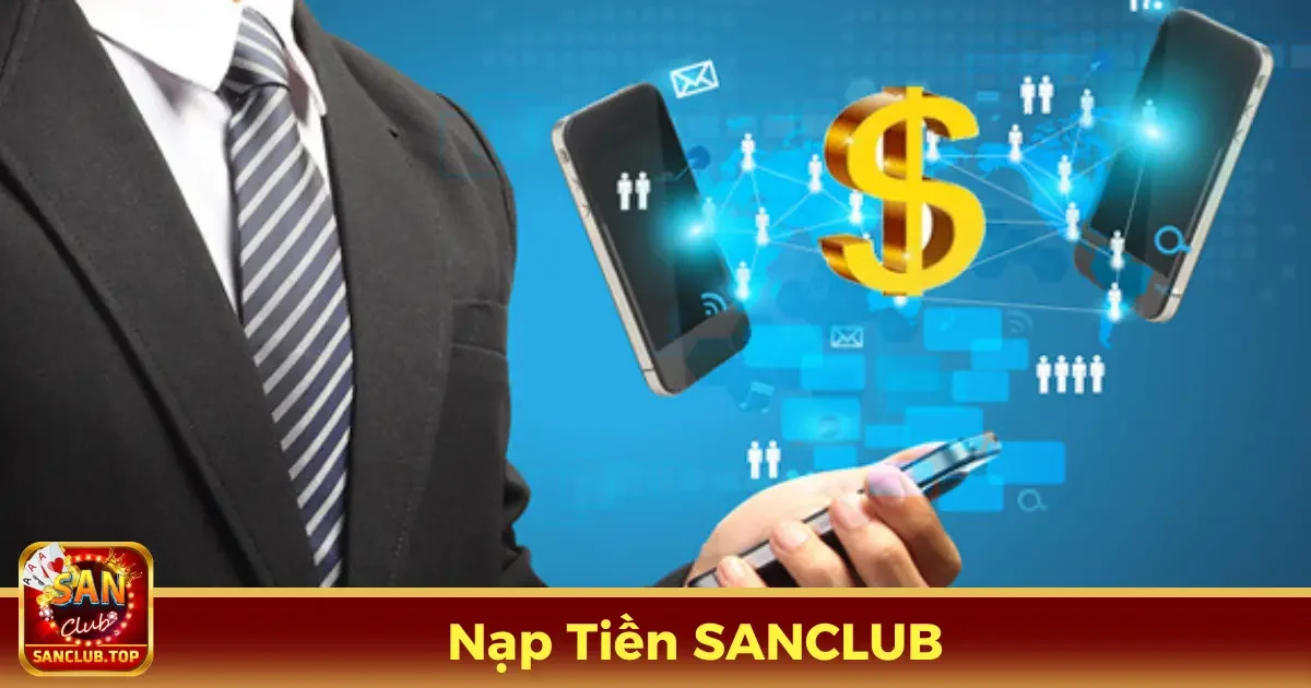 Các phương thức nạp tiền phổ biến tại SANCLUB bạn nên biết