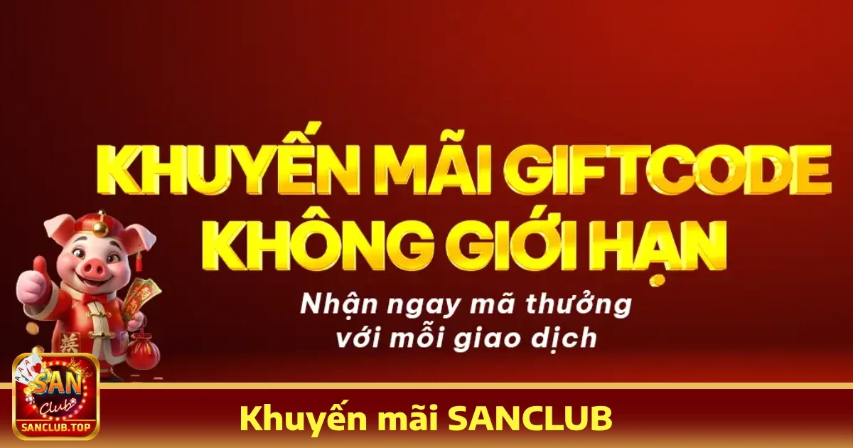 Khuyến Mãi Hấp Dẫn Tại Sanclub – Cơ Hội Nhận Thưởng Lớn