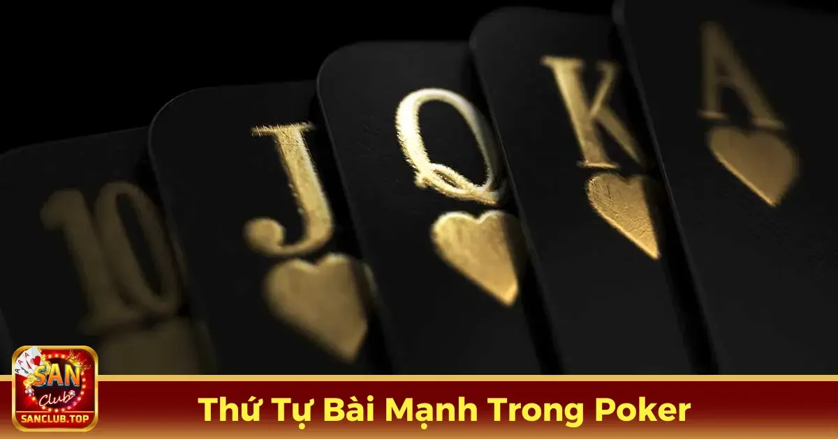 Thứ Tự Bài Mạnh Trong Poker Là Gì?