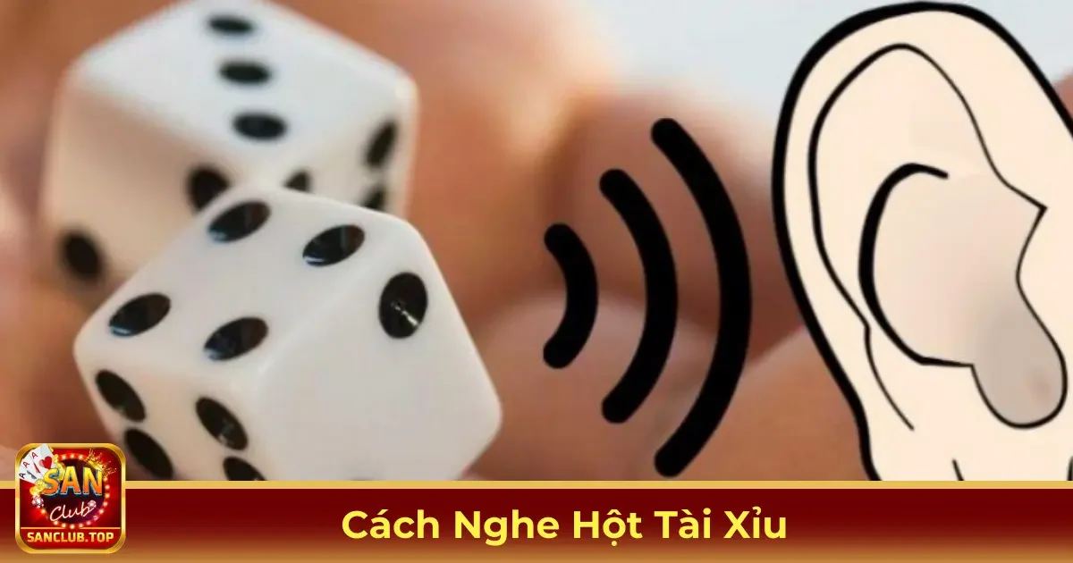 Nghe Hột Tài Xỉu Là Gì? Cách Thực Hiện