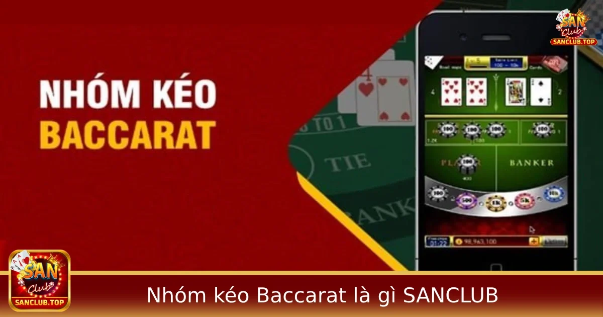 Nhóm kéo Baccarat là gì? Tham gia nhóm kéo Sanclub không?