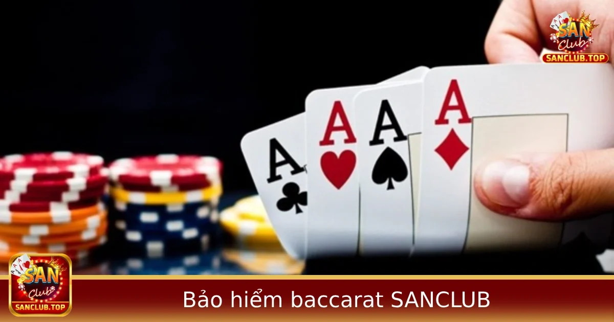 Bảo Hiểm Baccarat Là Gì? Có Nên Chơi Bảo Hiểm Tại SANCLUB?