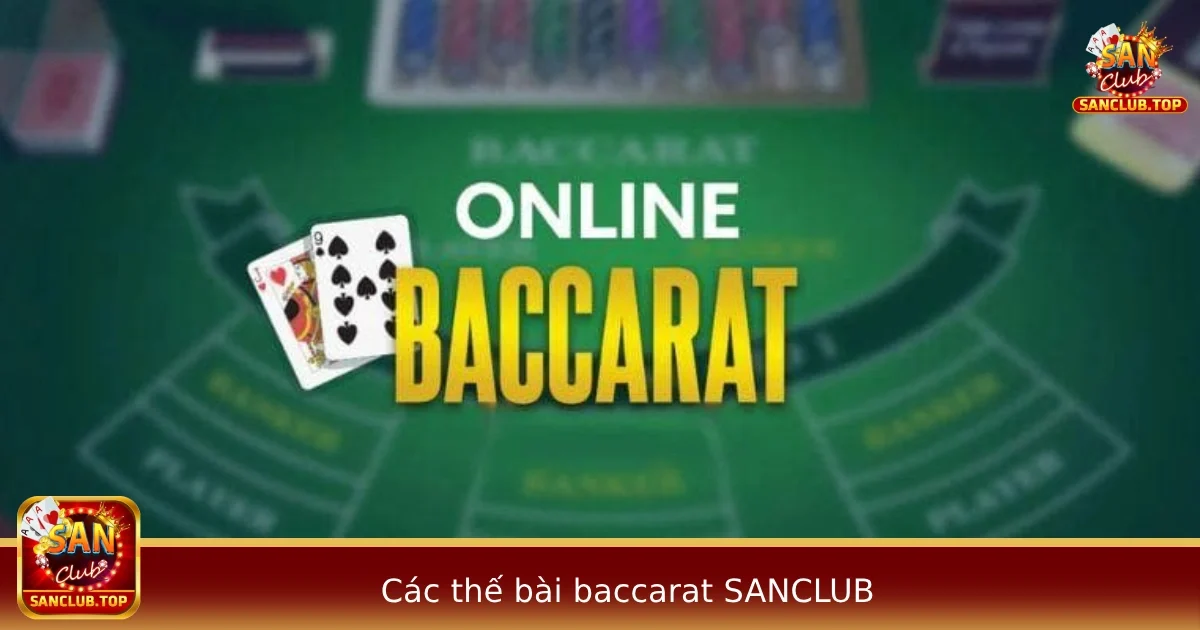 Các Thế Bài Baccarat – Nhận Diện Chuẩn Để Đặt Cược Đúng Tại SANCLUB