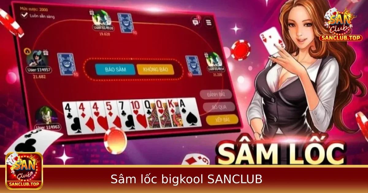 Trải Nghiệm Sâm Lốc Bigkool Có Gì Khác Khi Chơi Tại SANCLUB? 1 Trải Nghiệm Sâm Lốc Bigkool Có Gì Khác Khi Chơi Tại SANCLUB?